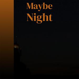 Maybe Night