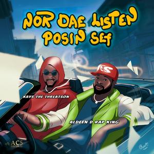 NOR DAE LISTEN POSIN SEF (feat. KAYS THE THREATSON & ALDEEN)