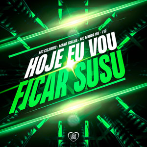 Hoje Eu Vou Ficar Susu (Explicit)