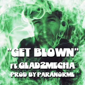 Get Blown (feat. Glad2Mecha) (Explicit)