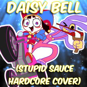Daisy Bell (Stupid Sauce Hardcore)