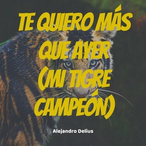 Te quiero más que ayer (Mi Tigre Campeón)