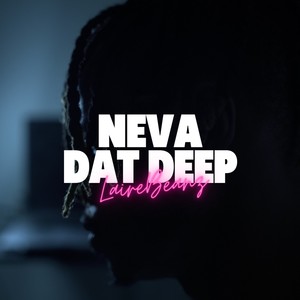 Neva dat deep (Explicit)