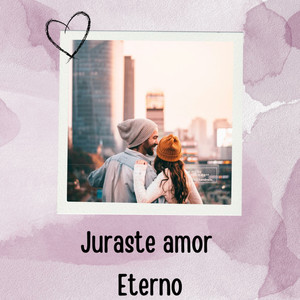juraste amor eterno