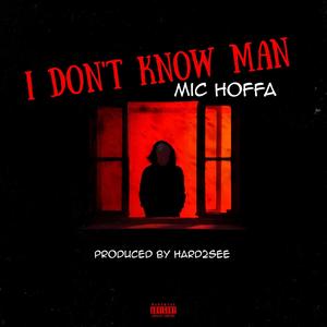 I Don't Know Man (Explicit)