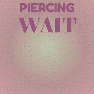 Piercing Wait