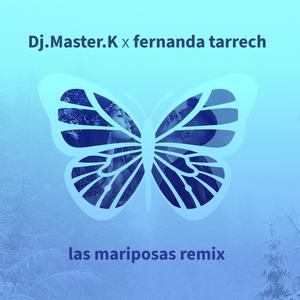 Dj.Master.K las mariposas (feat. Fernanda Tarrech) [Remix]