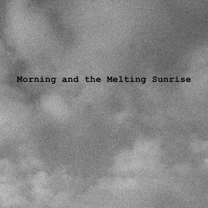 Morning and the Melting Sunrise