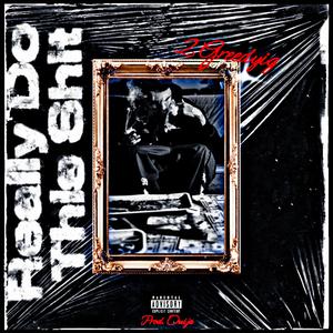 Really Do This Shit (Explicit)