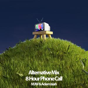 8 Hour Phone Call (feat. Adam Isiah) [Alternative Mix]