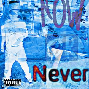 Now or Never (Explicit)