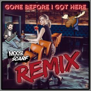 Gone Before I Got Here (Moose with a Scarf Remix Energetic Electro Dub Version)
