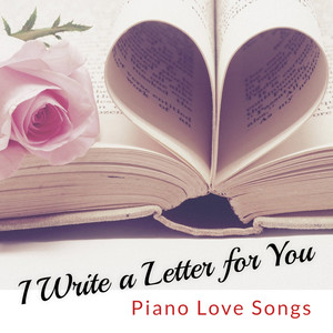 I Write a Letter for You : Piano Love Songs