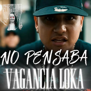 NO PENSABA-LA VAGANCIA LOKA (Explicit)