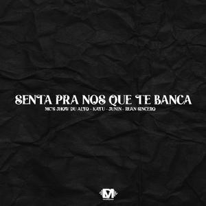 Senta Pra Nós Que Te Banca (feat. Mc Jhow Du Alto, Mc Katu, Mc Junin & Mc Ruan Sincero) (Explicit)
