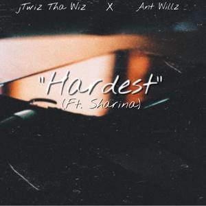 Hardest (feat. Ant Willz & Sharina) [Explicit]