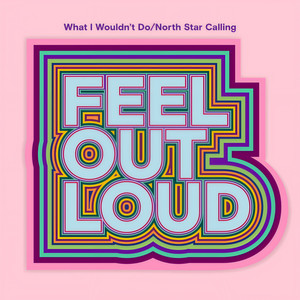 What I Wouldn't Do/North Star Calling - Feel Out Loud