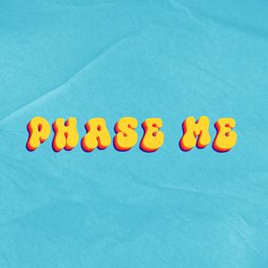 phase me