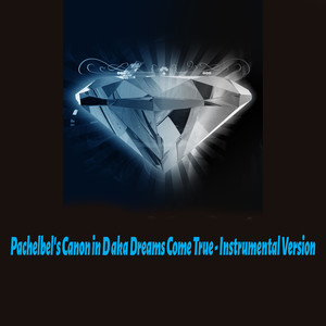 Pachelbel's Canon in D aka Dreams Come True (Instrumental Version)