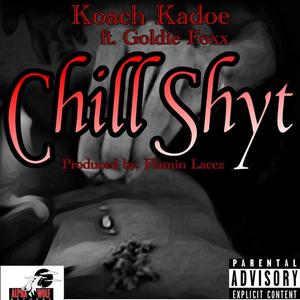 Chill Shyt(feat. Goldie Foxx) (Explicit)