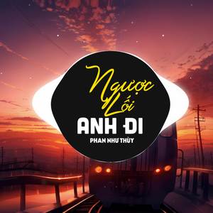 Ngược Lối Anh Đi (Remix)