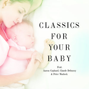 Classics for Your Baby: Aaron Copland, Claude Debussy & Peter Warlock