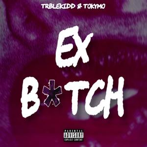 Ex B*tch (feat. Tokymo) (Explicit)