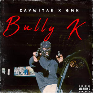 Bully k (feat. GMK) (Explicit)