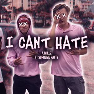 I Can't Hate (feat. Supreme Patty) [Explicit]