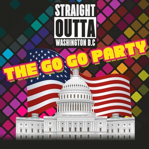 Straight Outta Washington D.C. (The Go Go Party)