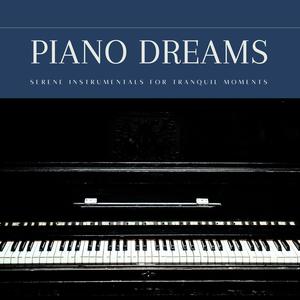 Piano Dreams: Serene Instrumentals for Tranquil Moments