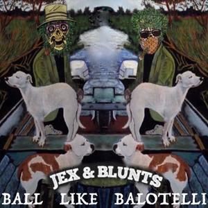 JEX & BLUNTS : BALL LIKE BALOTELLI (Explicit)