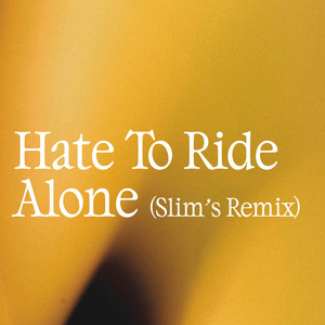 Hate To Ride Alone (Slim.'s Remix)