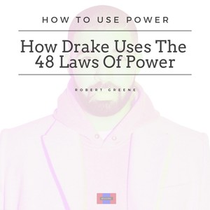 How Drake Uses the 48 Laws of Power (Explicit)