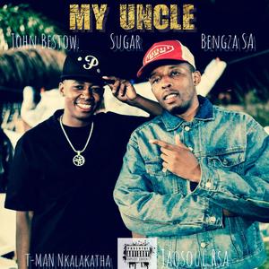 My Uncle (feat. Jaqsoul Rsa, John Bestow, Sugar & Bengza SA) (Explicit)