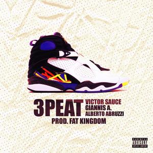 3 Peat (feat. Giannis A, Alberto Abruzzi & Fat Kingdom) [Explicit]