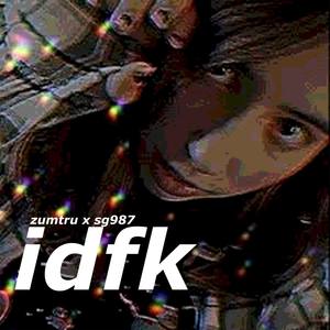 idfk (Explicit)
