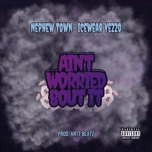 Aint Worried Bout It (Explicit)