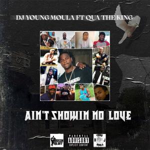 Ain't Showing No Love (feat. Qua The King) [Explicit]