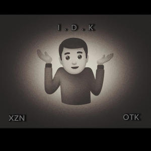 I.D.K (feat. XZN) [Explicit]