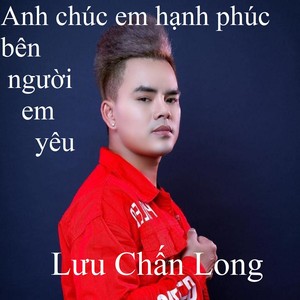 Anh chúc em hạnh phúc bên người em yêu