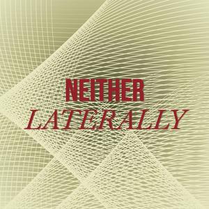 Neither Laterally