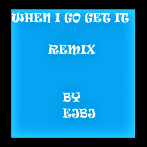 When I Go Get It (Remix)