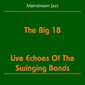 Mainstream Jazz (The Big 18 - Live Echoes Of The Swinging Bands)