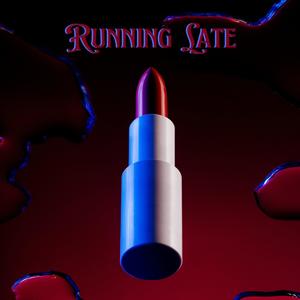 Running Late (feat. S1NCERE & Alek)