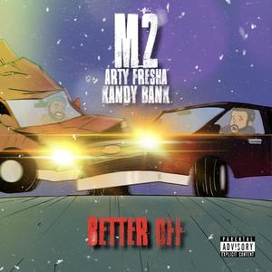 Better Off(feat. KandyBank & Arty Fresha) (Explicit)