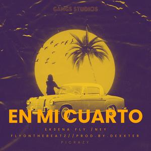 En mi cuarto (feat. NEY, EKSENA FLY, FLY_ONTHEBEATZ & Dexxter Beatz) (Explicit)