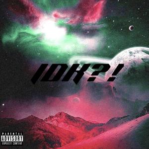IDK?! (Explicit)