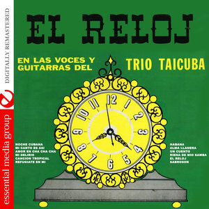 El Reloj: En Las Voces Y Guitarras Del Trio Taicuba (Digitally Remastered)