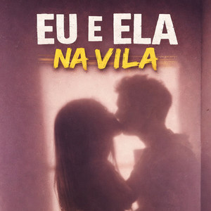 EU E ELA NA VILA (Explicit)